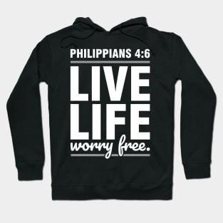 Live life worry free, Philippians 4:6 Bible verse Hoodie